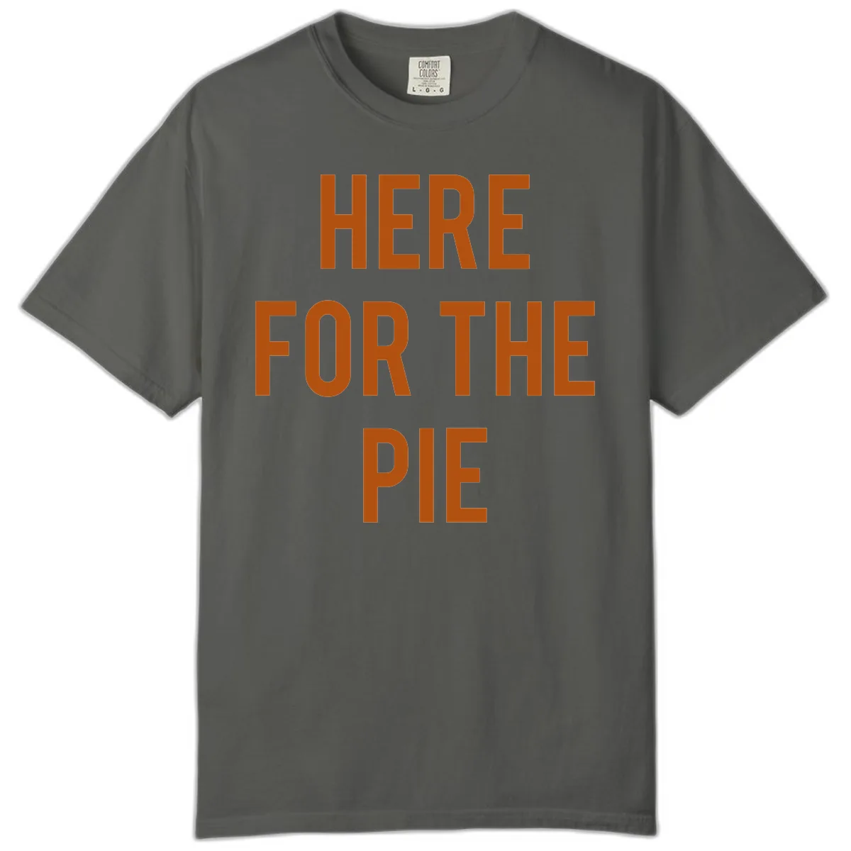 Here For The Pie Thanksgiving Phrase Comfort Color in Pepper