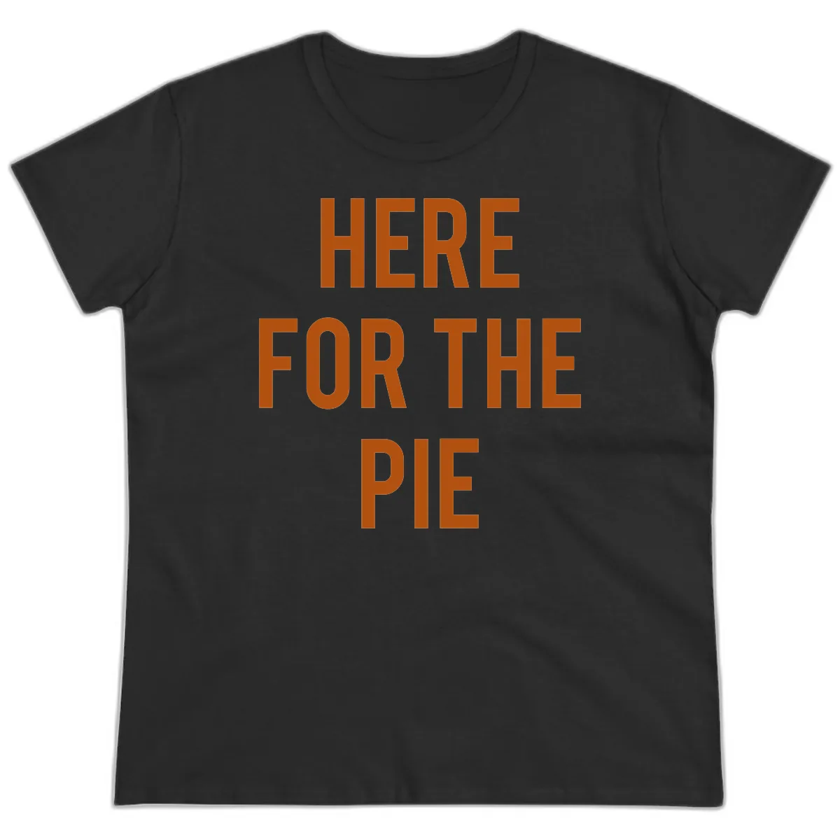 Here For The Pie Thanksgiving Phrase Ladies Tee in Black