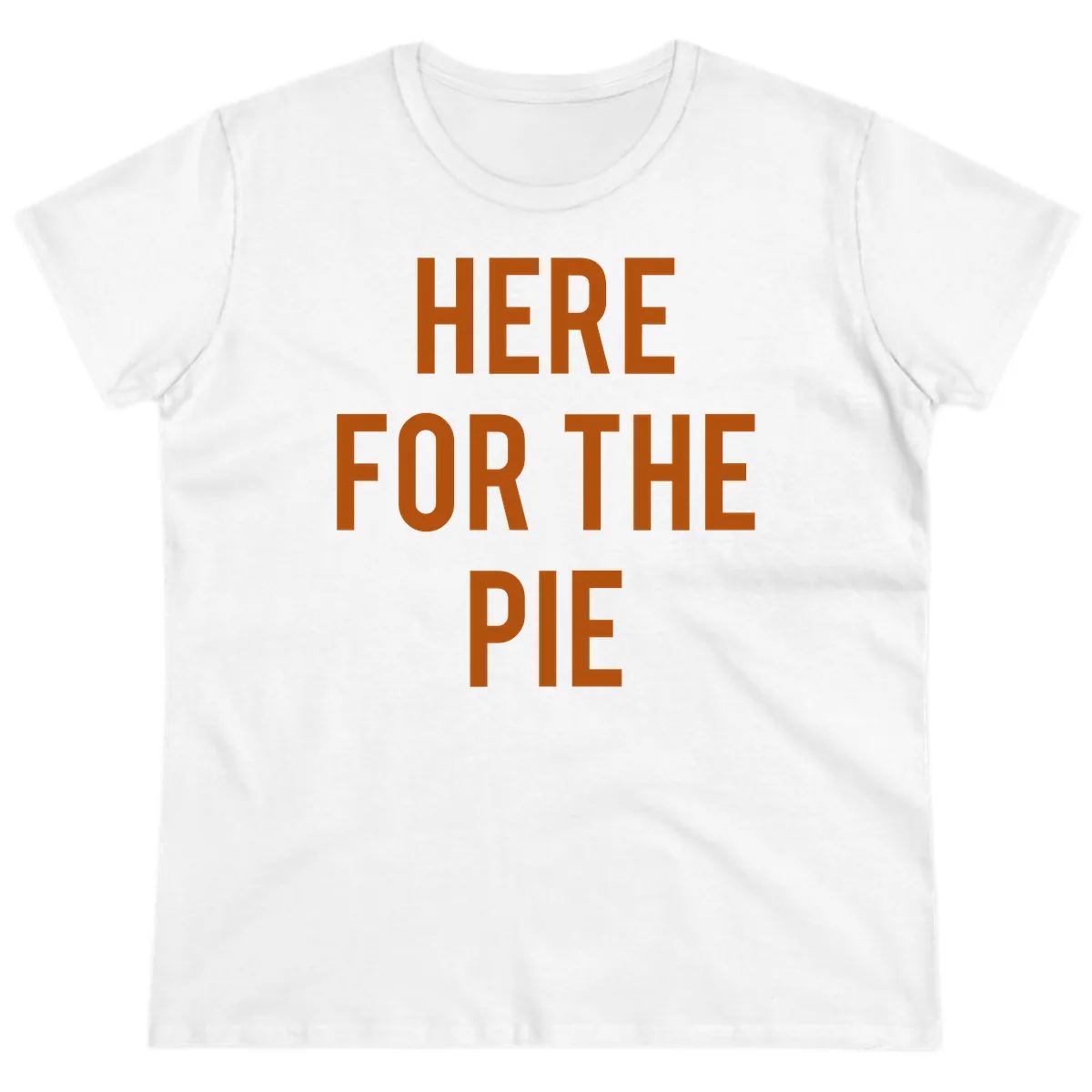 Here For The Pie Thanksgiving Phrase Ladies Tee in White