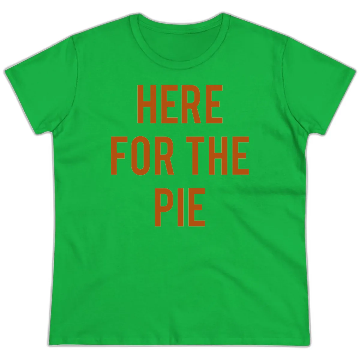 Here For The Pie Thanksgiving Phrase Ladies Tee in Irish Green