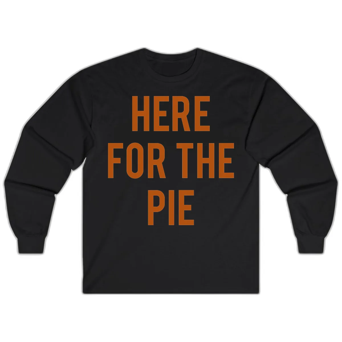 Here For The Pie Thanksgiving Phrase Long Sleeve in Black