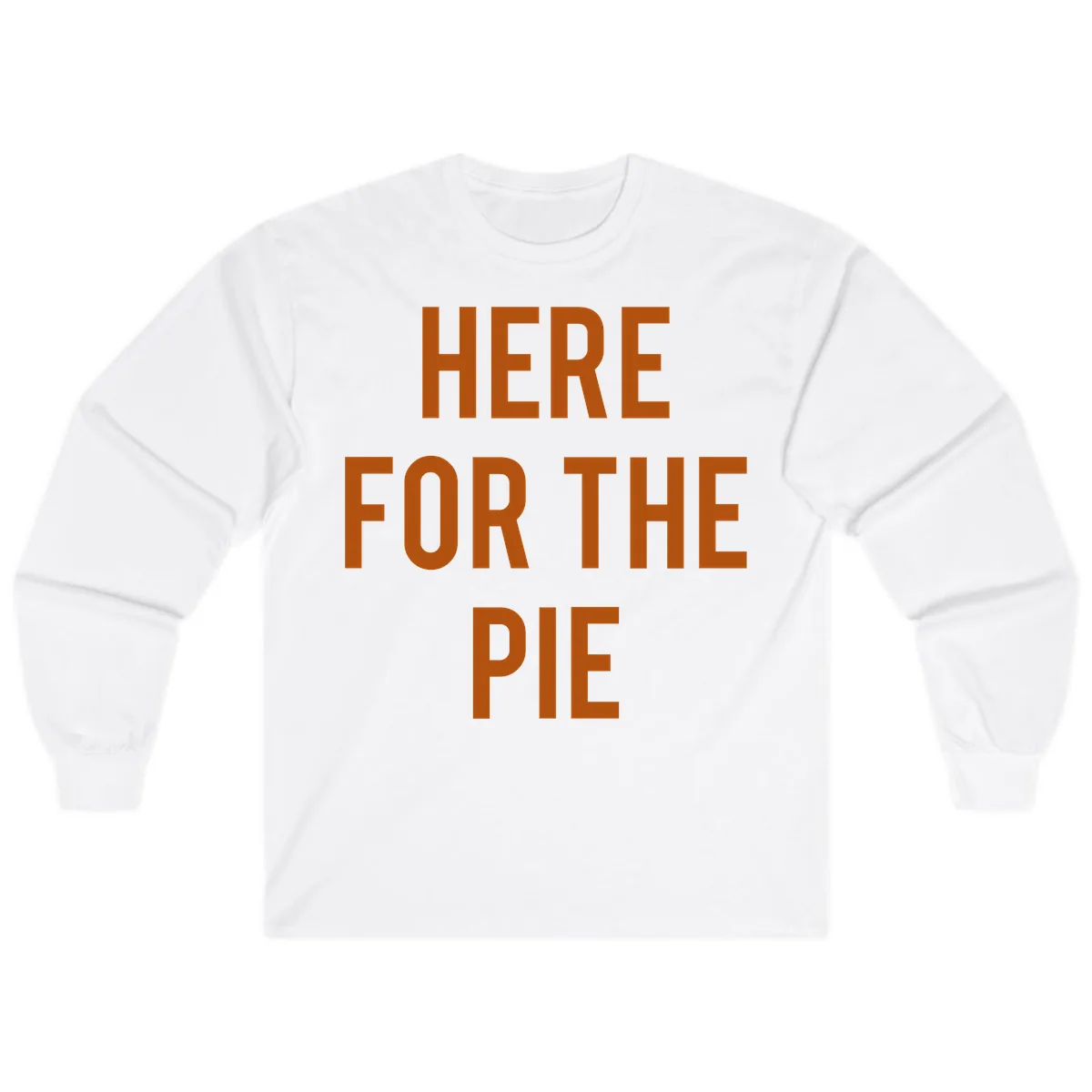 Here For The Pie Thanksgiving Phrase Long Sleeve in White