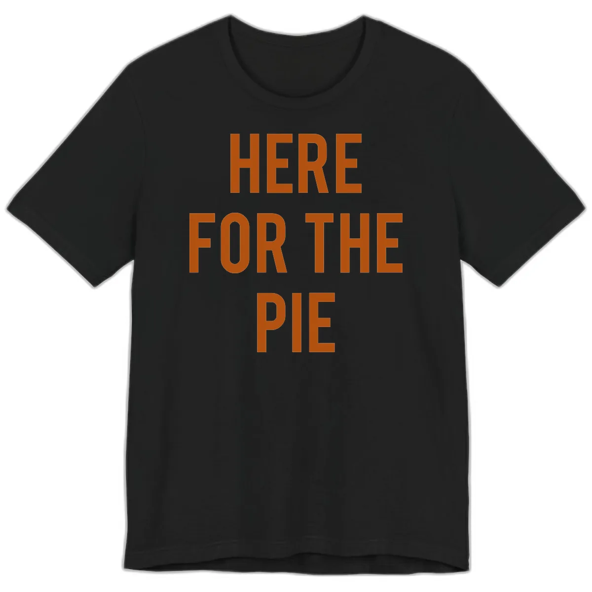 Here For The Pie Thanksgiving Phrase Premium T-Shirt in Black