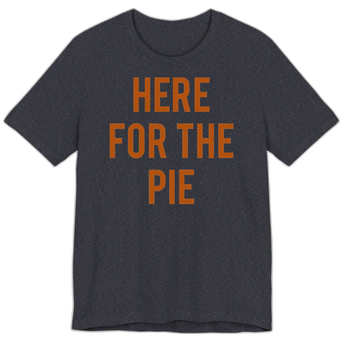 Here For The Pie Thanksgiving Phrase Premium T-Shirt in Heather Navy