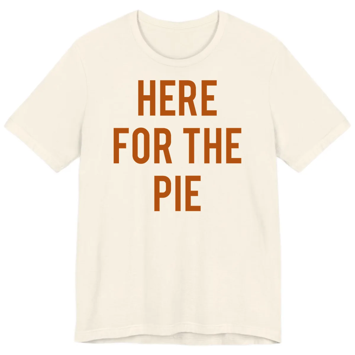 Here For The Pie Thanksgiving Phrase Premium T-Shirt in Natural