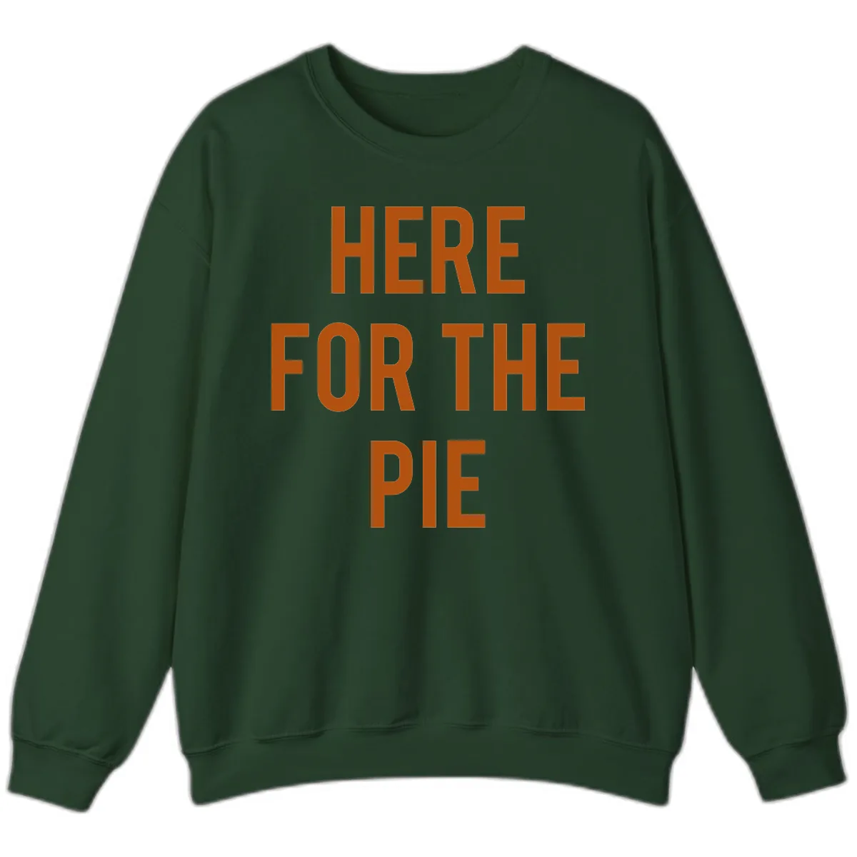 Here For The Pie Thanksgiving Phrase Sweatshirt in Forest Green