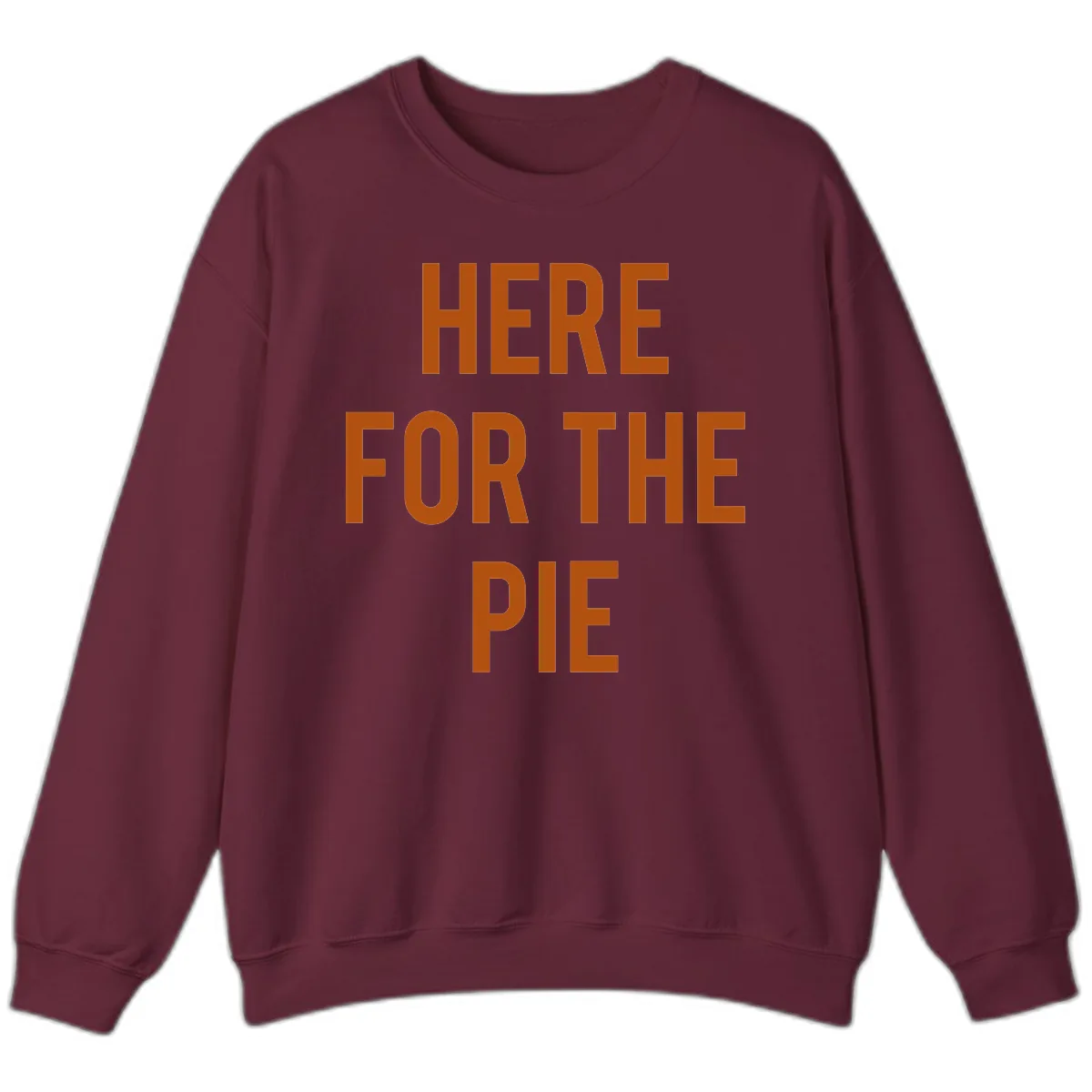 Here For The Pie Thanksgiving Phrase Sweatshirt in Maroon