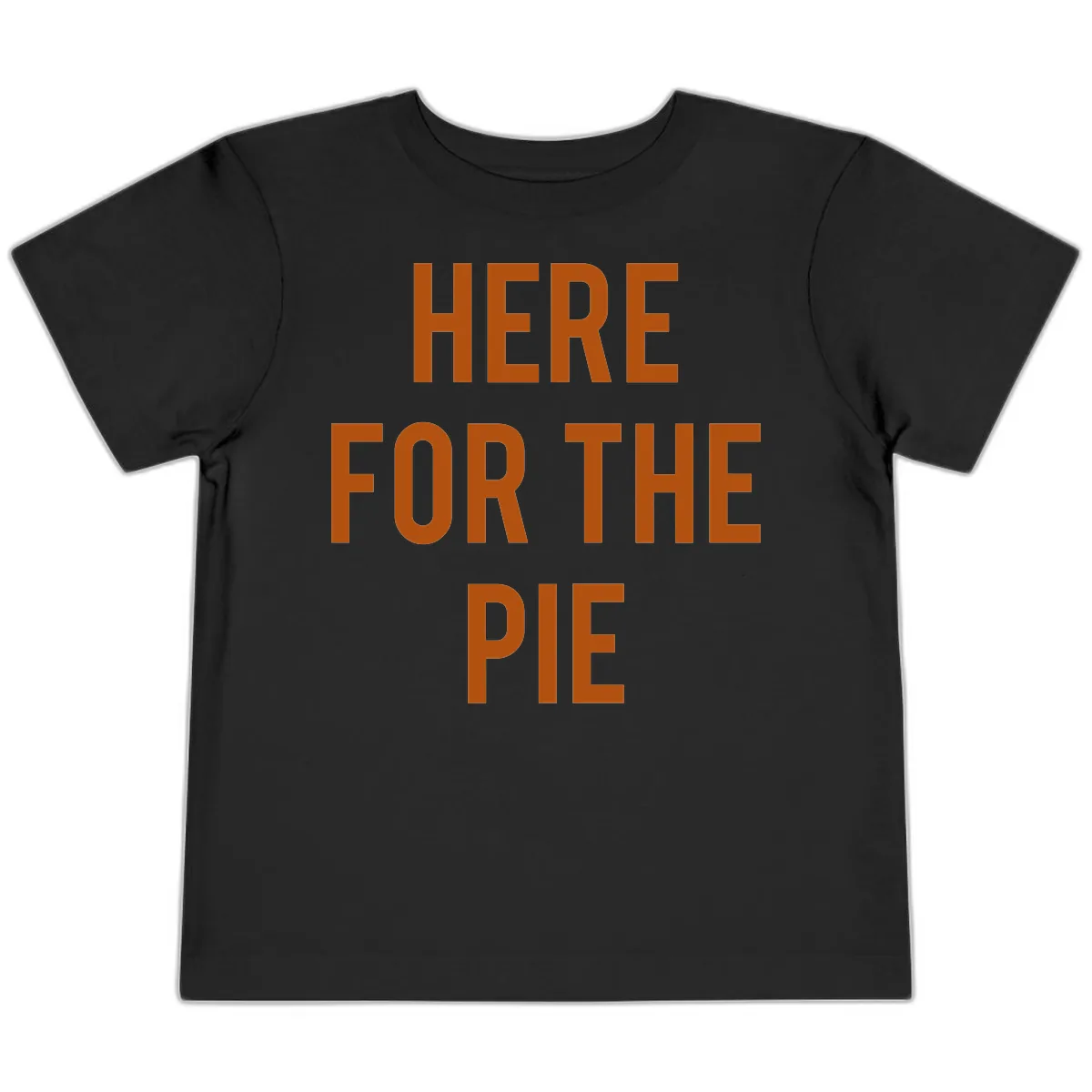 Here For The Pie Thanksgiving Phrase Toddler T-Shirt in Black