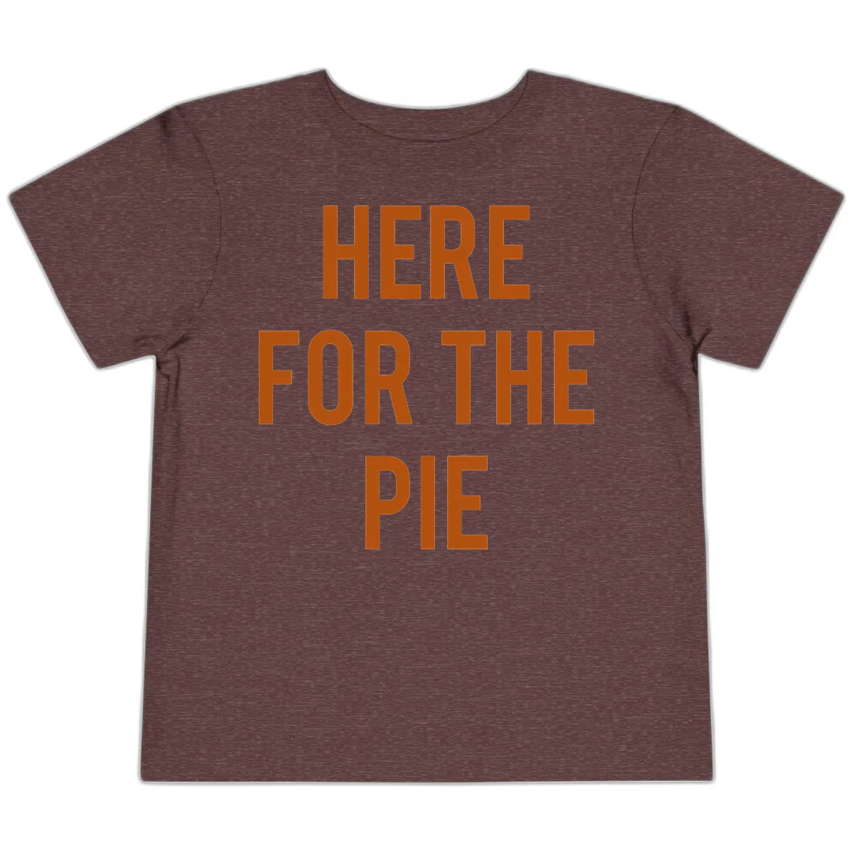 Here For The Pie Thanksgiving Phrase Toddler T-Shirt in Heather Maroon