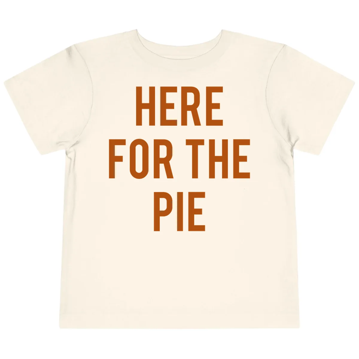 Here For The Pie Thanksgiving Phrase Toddler T-Shirt in Natural