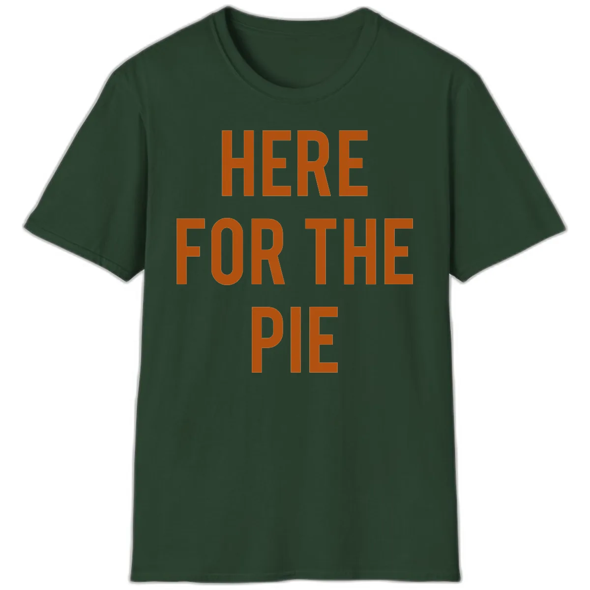 Here For The Pie Thanksgiving Phrase T-Shirt in Forest Green