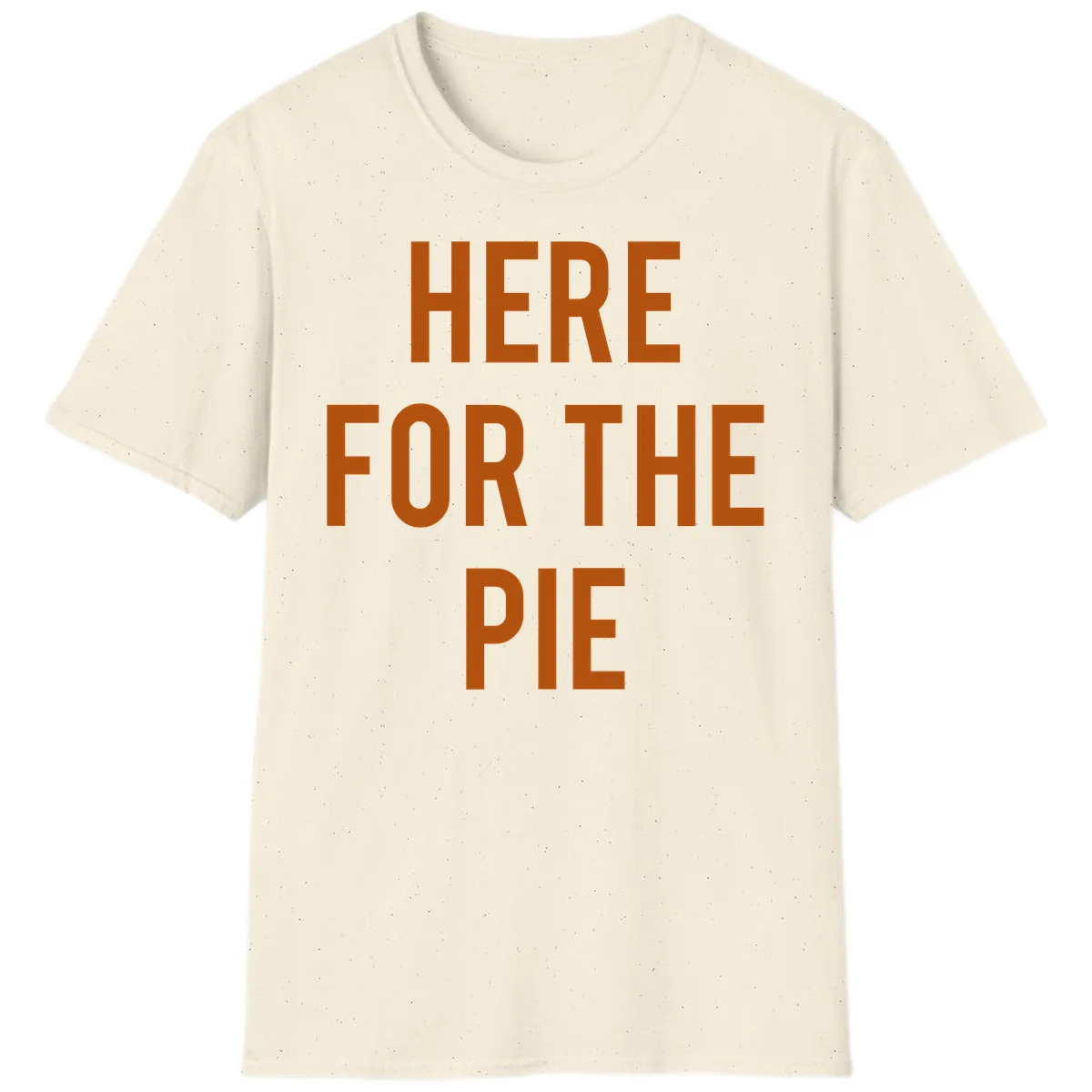 Here For The Pie Thanksgiving Phrase T-Shirt in Natural