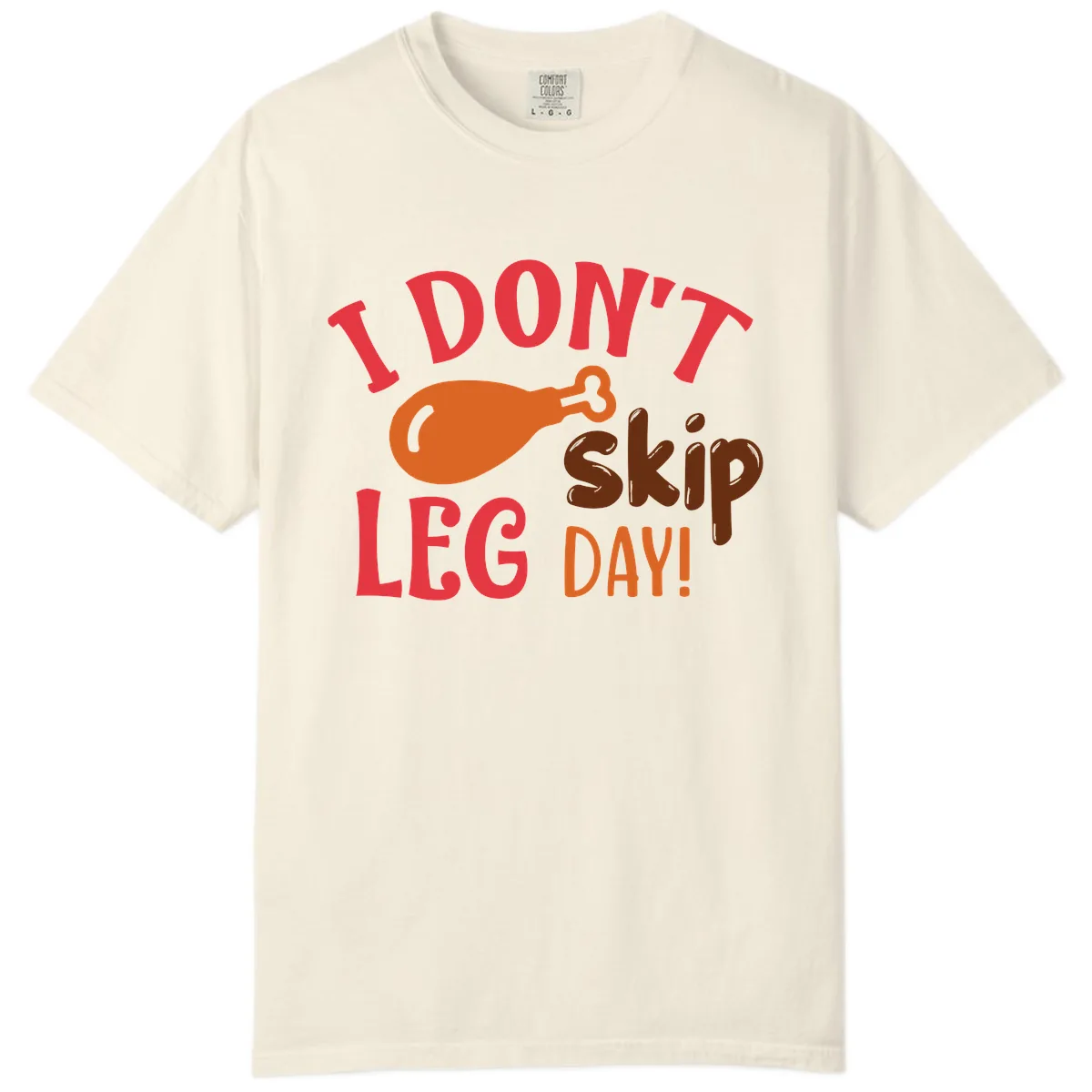 I Don't Skip Leg Day Turkey Drumstick Comfort Color in Ivory