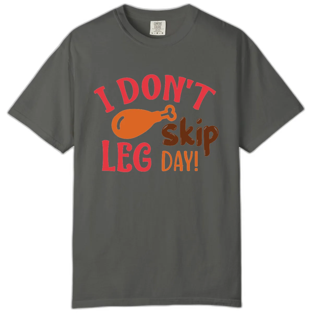 I Don't Skip Leg Day Turkey Drumstick Comfort Color in Pepper
