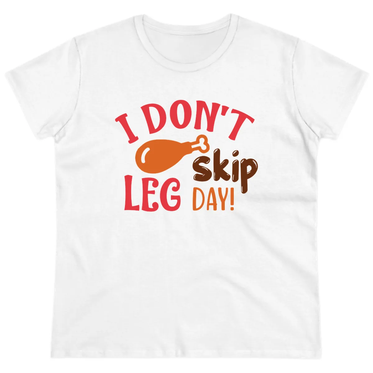 I Don't Skip Leg Day Turkey Drumstick Ladies Tee in White