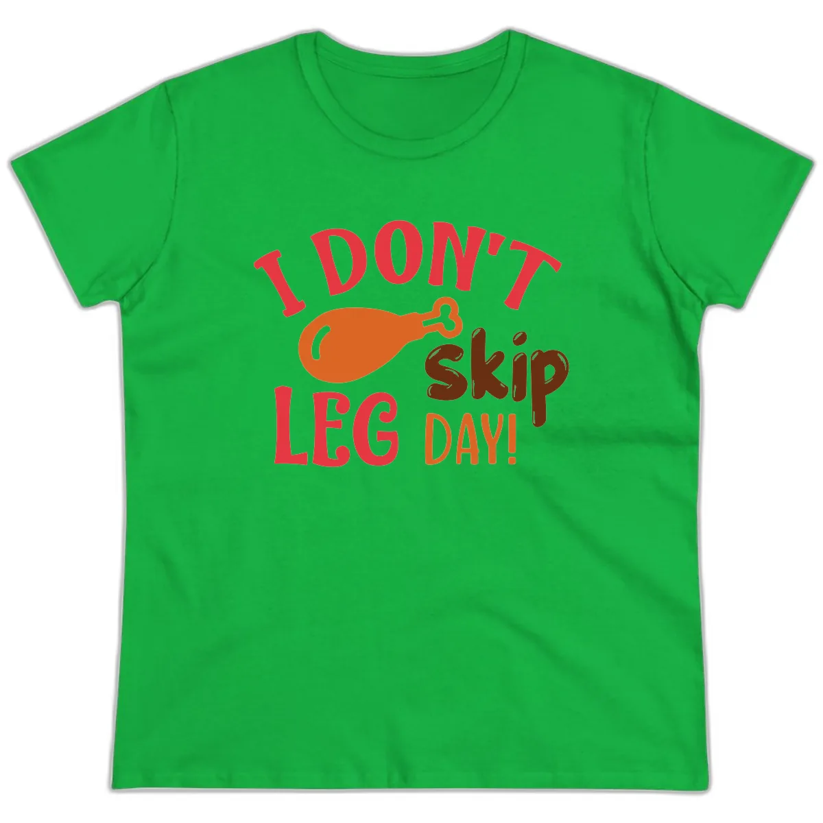 I Don't Skip Leg Day Turkey Drumstick Ladies Tee in Irish Green
