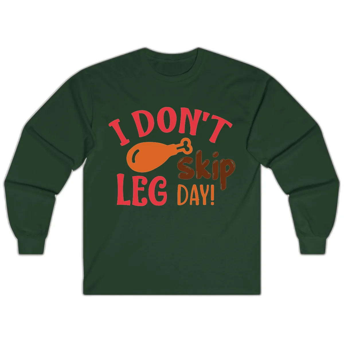 I Don't Skip Leg Day Turkey Drumstick Long Sleeve in Forest Green