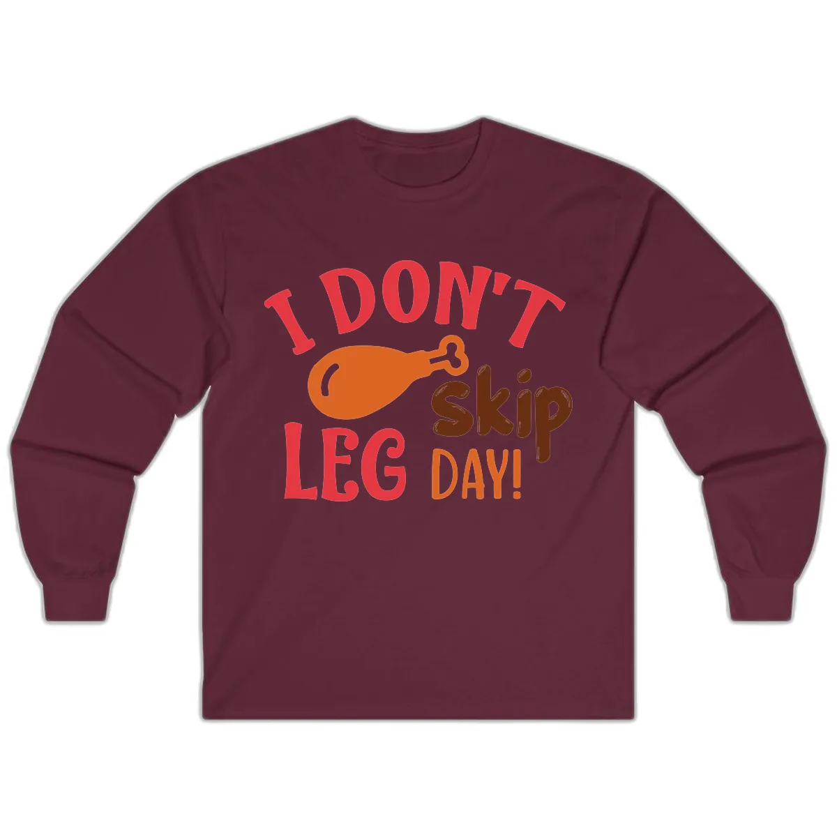 I Don't Skip Leg Day Turkey Drumstick Long Sleeve in Maroon