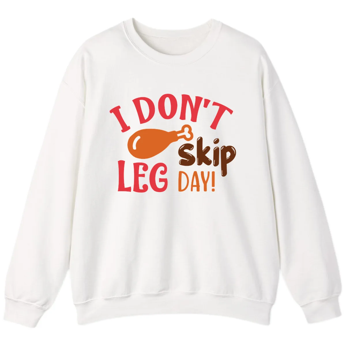 I Don't Skip Leg Day Turkey Drumstick Sweatshirt in White