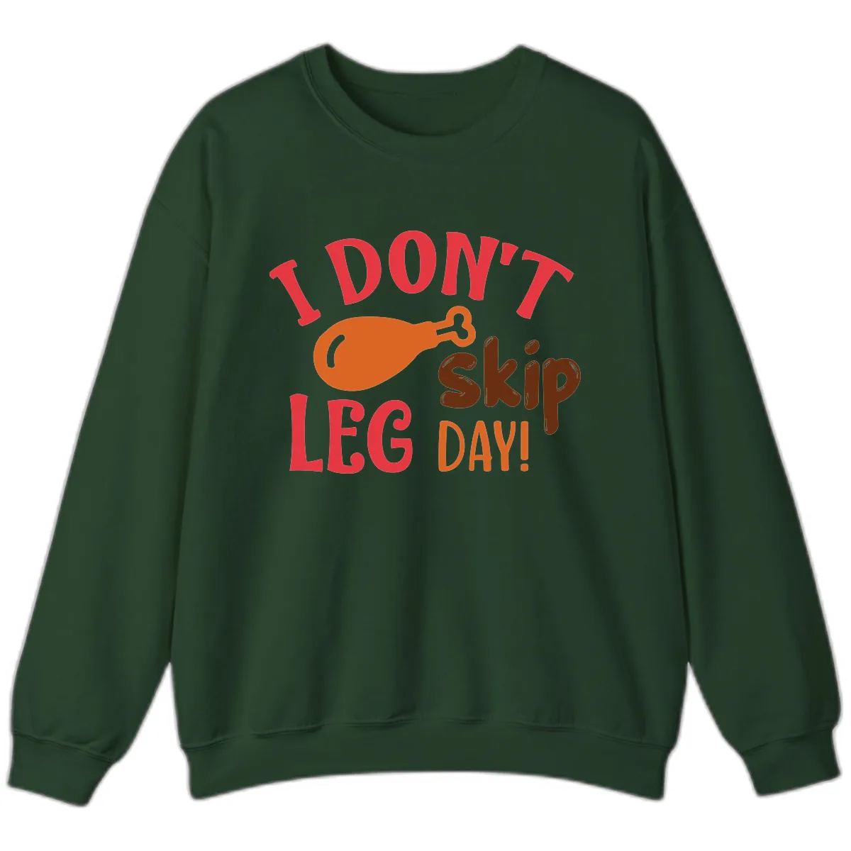 I Don't Skip Leg Day Turkey Drumstick Sweatshirt in Forest Green