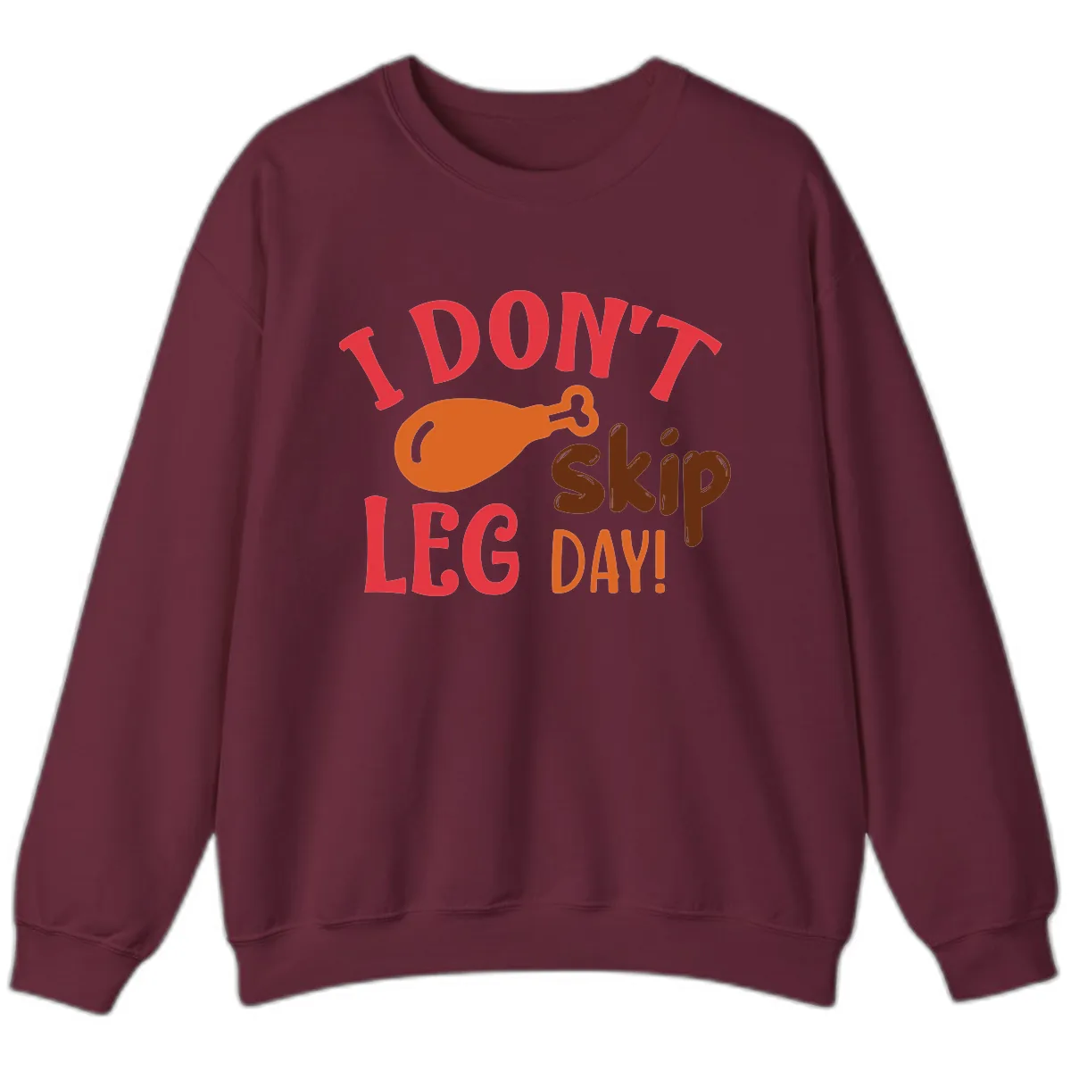 I Don't Skip Leg Day Turkey Drumstick Sweatshirt in Maroon