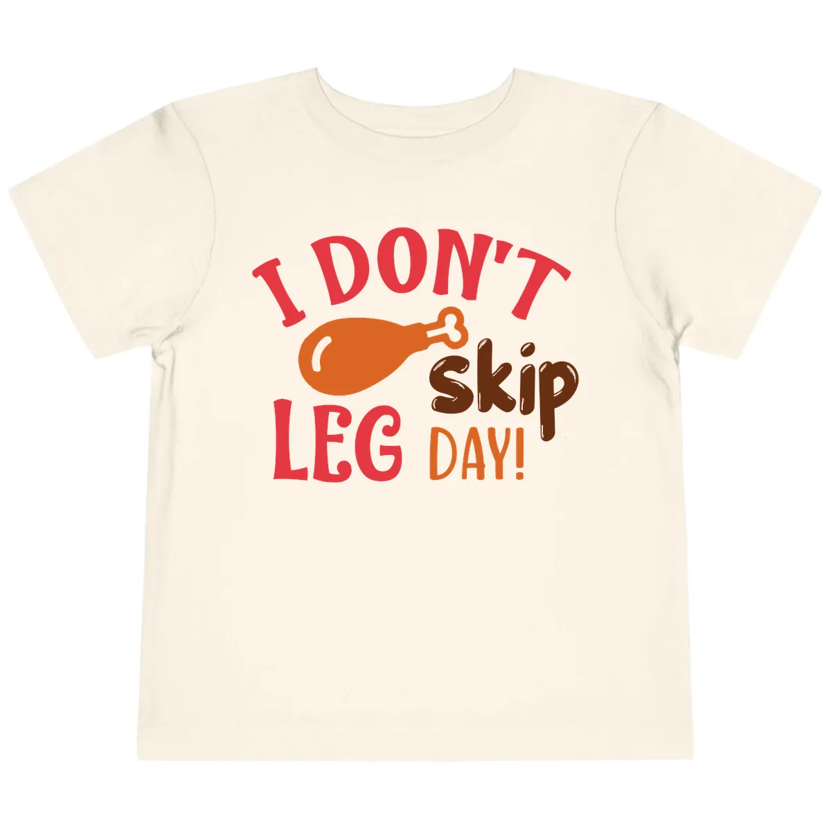 I Don't Skip Leg Day Turkey Drumstick Toddler T-Shirt in Natural
