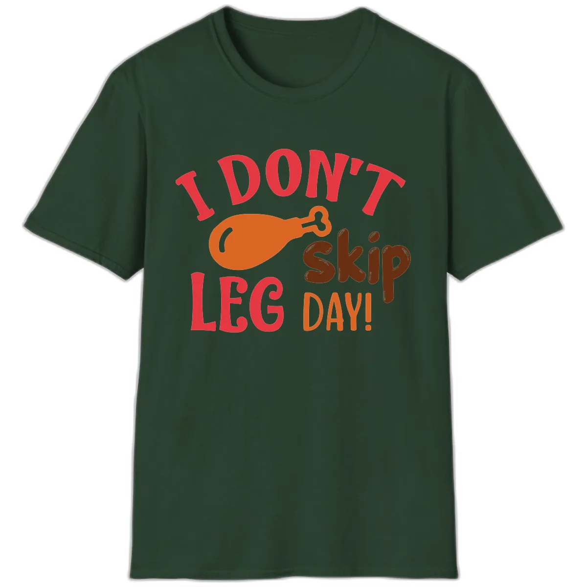 I Don't Skip Leg Day Turkey Drumstick T-Shirt in Forest Green