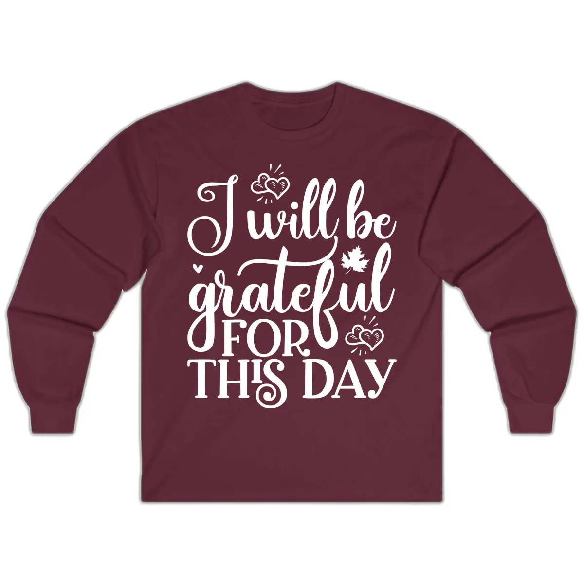 I Will Be Grateful For This Day Long Sleeve in Maroon