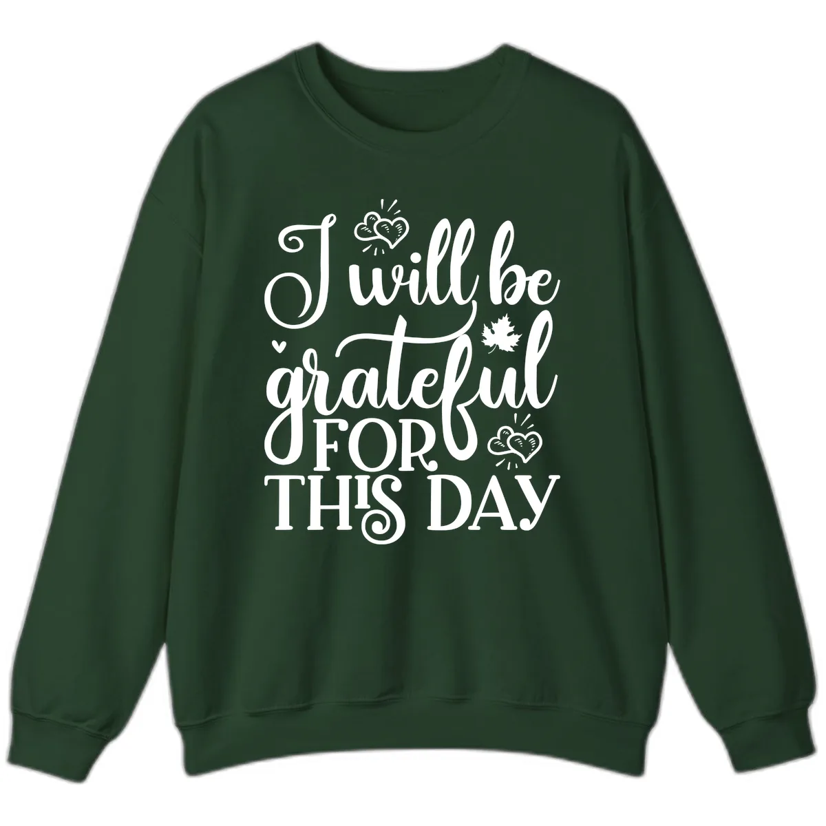 I Will Be Grateful For This Day Sweatshirt in Forest Green