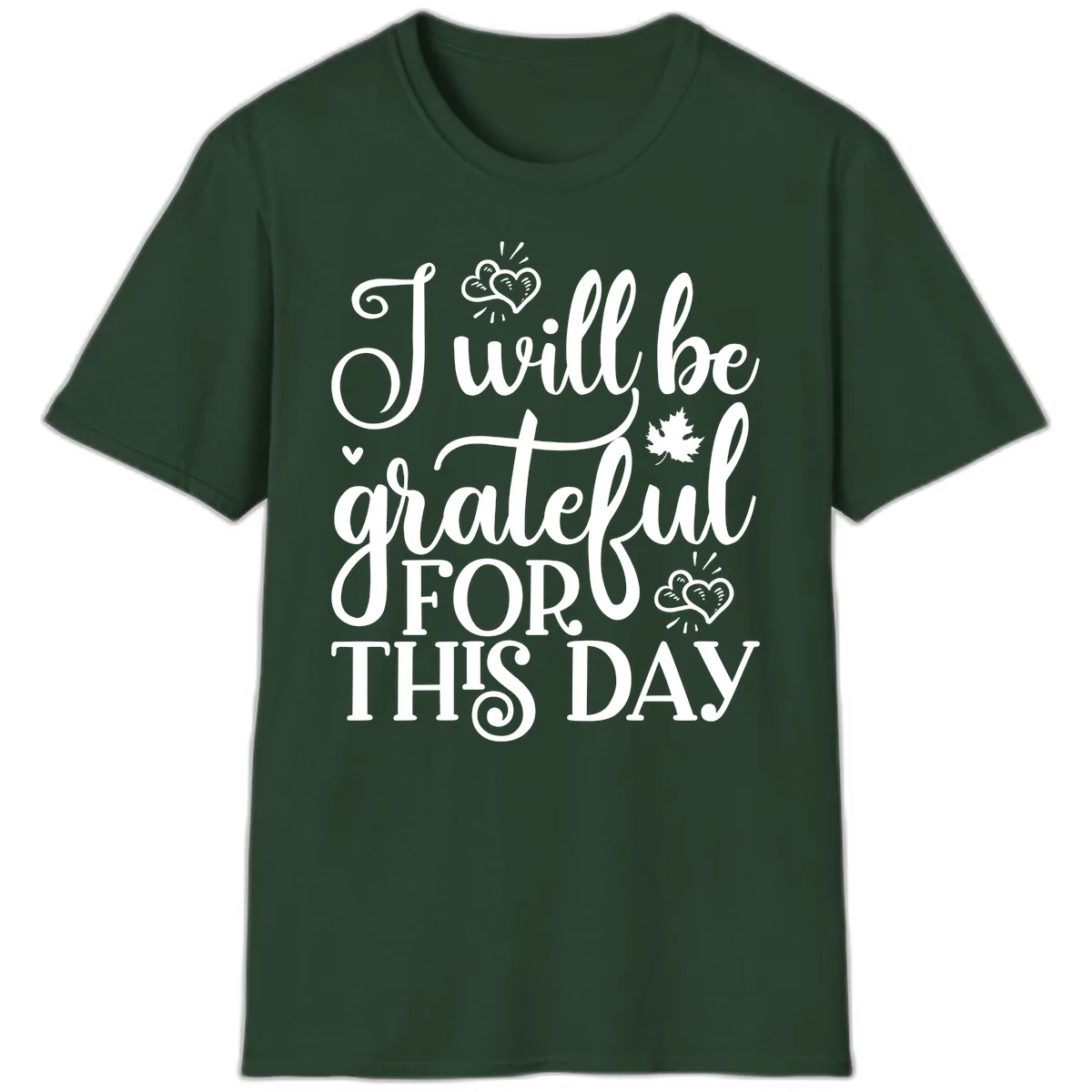 I Will Be Grateful For This Day T-Shirt in Forest Green