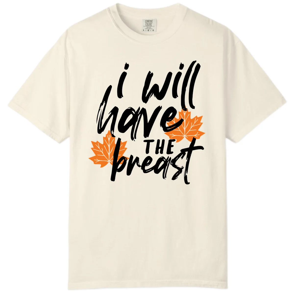 I Will Have The Breast Thanksgiving Turkey Comfort Color in Ivory