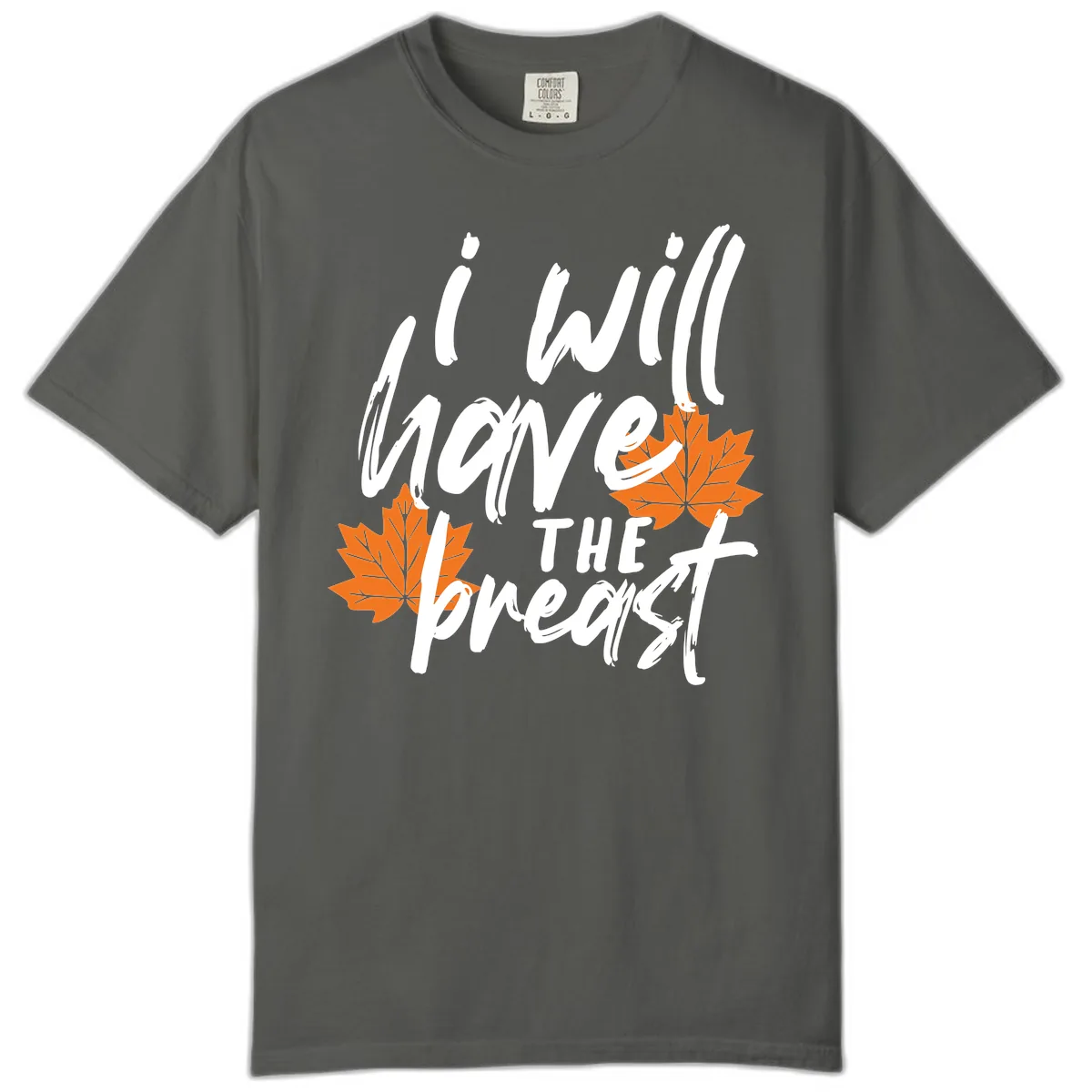 I Will Have The Breast Thanksgiving Turkey Comfort Color in Pepper