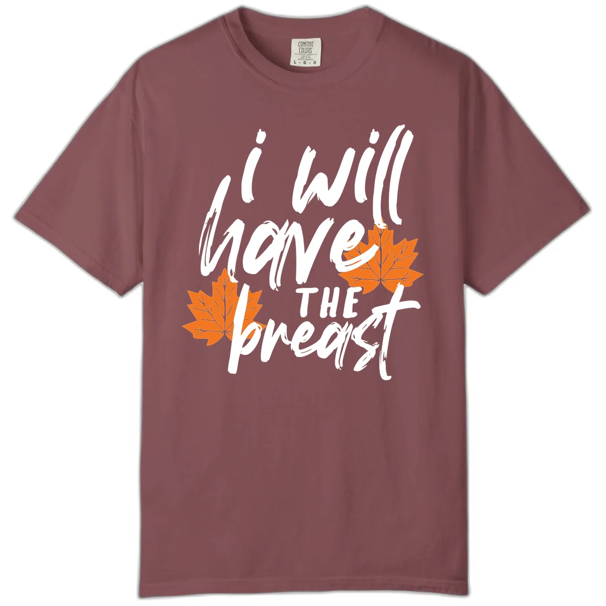 I Will Have The Breast Thanksgiving Turkey Comfort Color in Brick