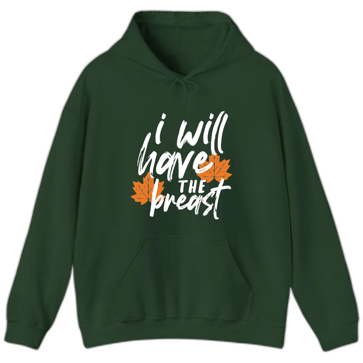 I Will Have The Breast Thanksgiving Turkey Hoodie in Forest Green