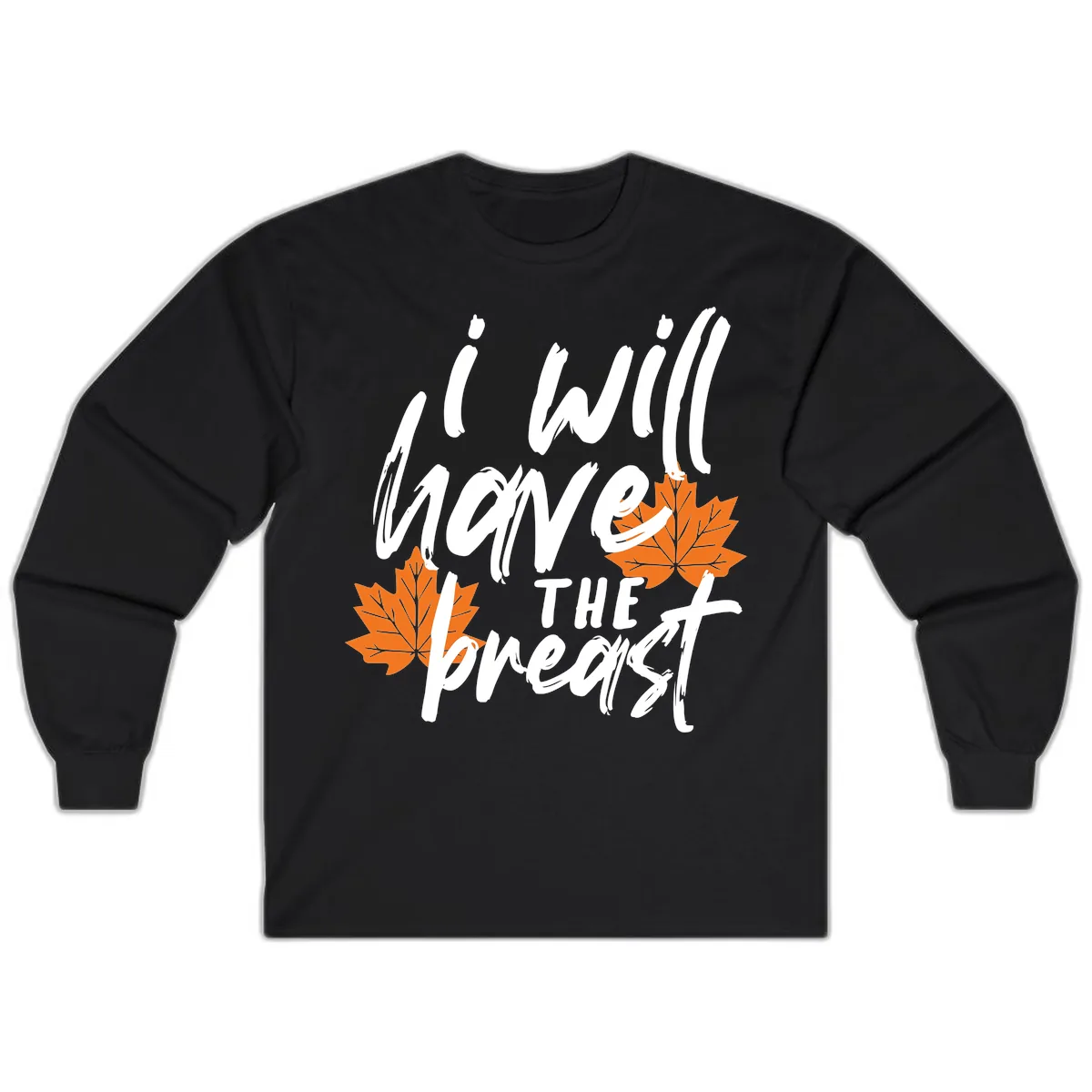 I Will Have The Breast Thanksgiving Turkey Long Sleeve in Black
