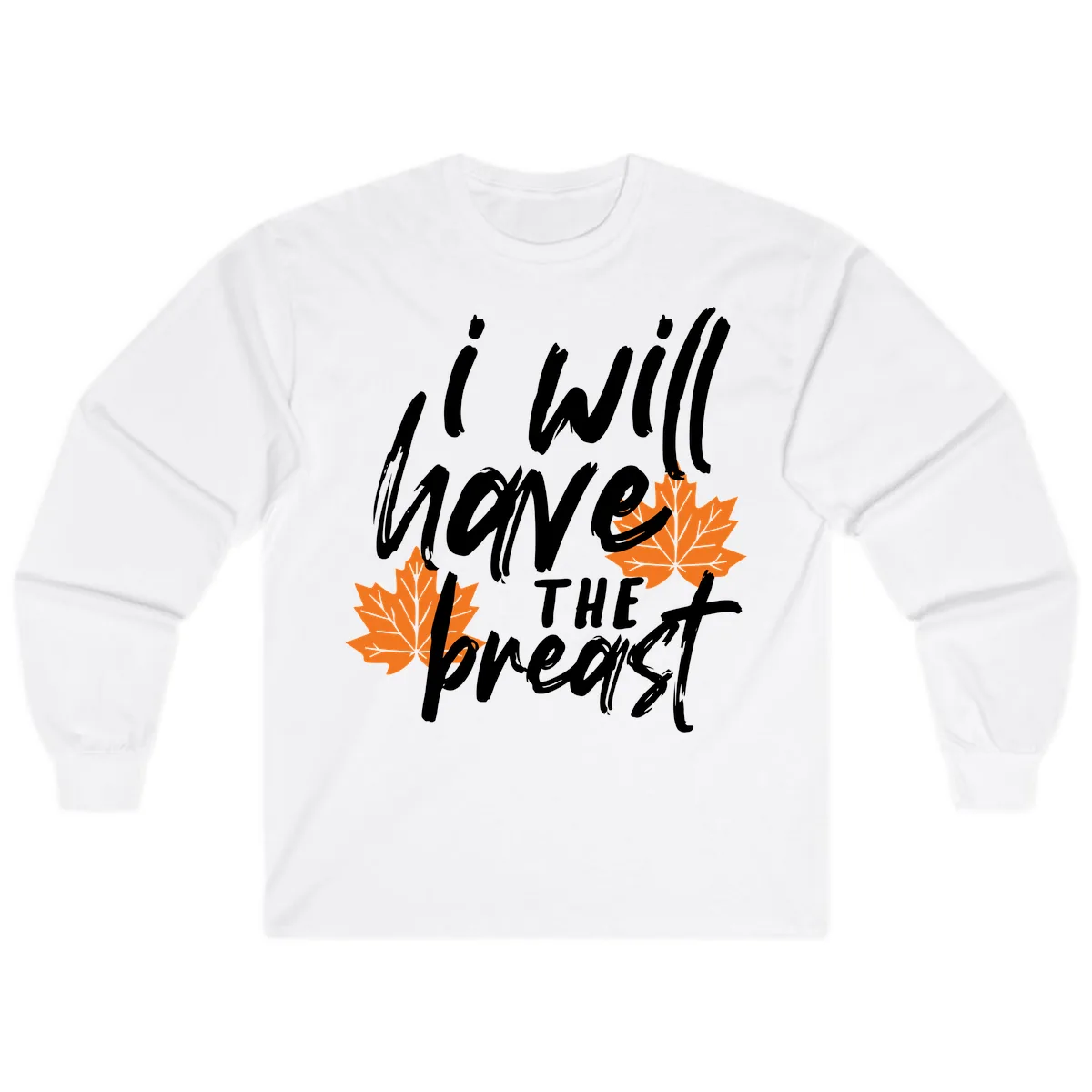 I Will Have The Breast Thanksgiving Turkey Long Sleeve in White
