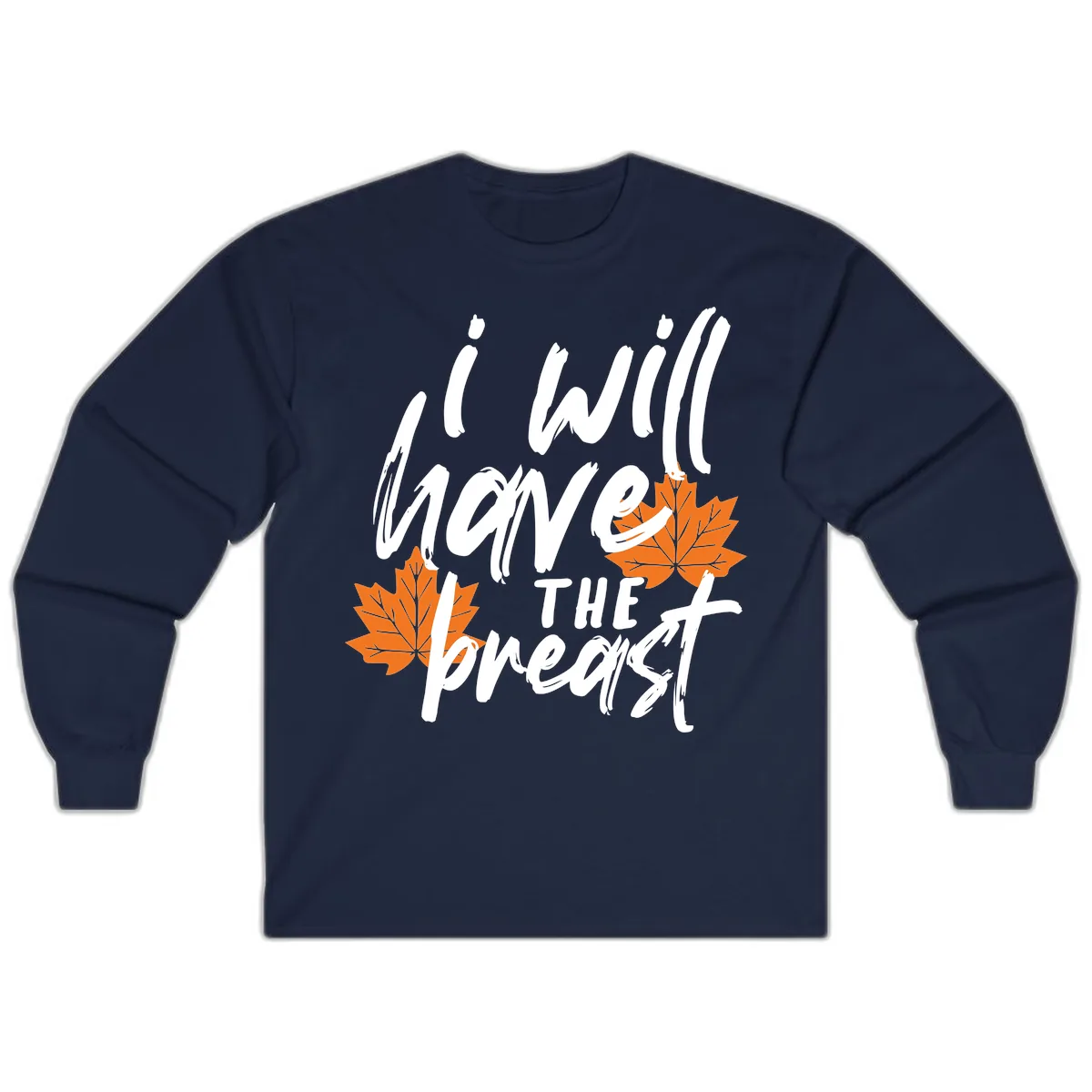 I Will Have The Breast Thanksgiving Turkey Long Sleeve in Navy