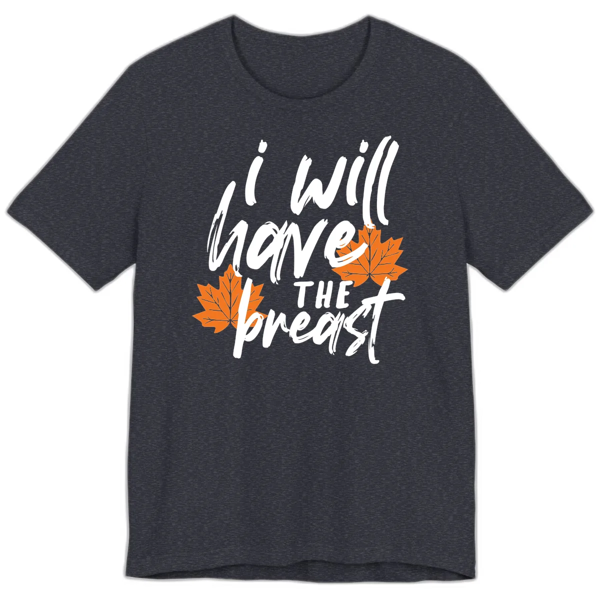 I Will Have The Breast Thanksgiving Turkey Premium T-Shirt in Heather Navy