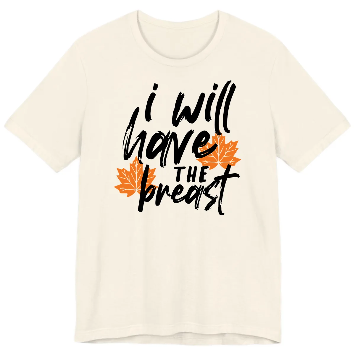 I Will Have The Breast Thanksgiving Turkey Premium T-Shirt in Natural