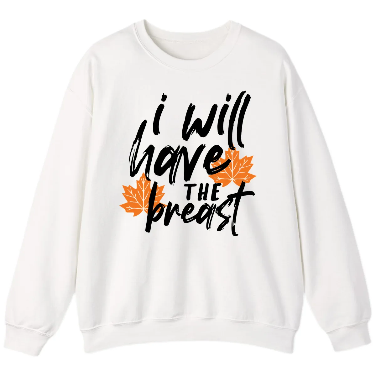 I Will Have The Breast Thanksgiving Turkey Sweatshirt in White