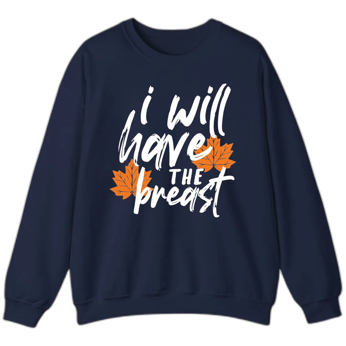 I Will Have The Breast Thanksgiving Turkey Sweatshirt in Navy
