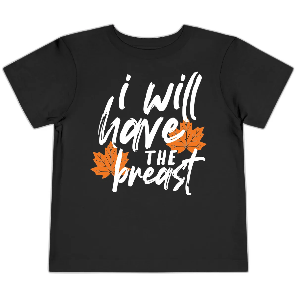 I Will Have The Breast Thanksgiving Turkey Toddler T-Shirt in Black