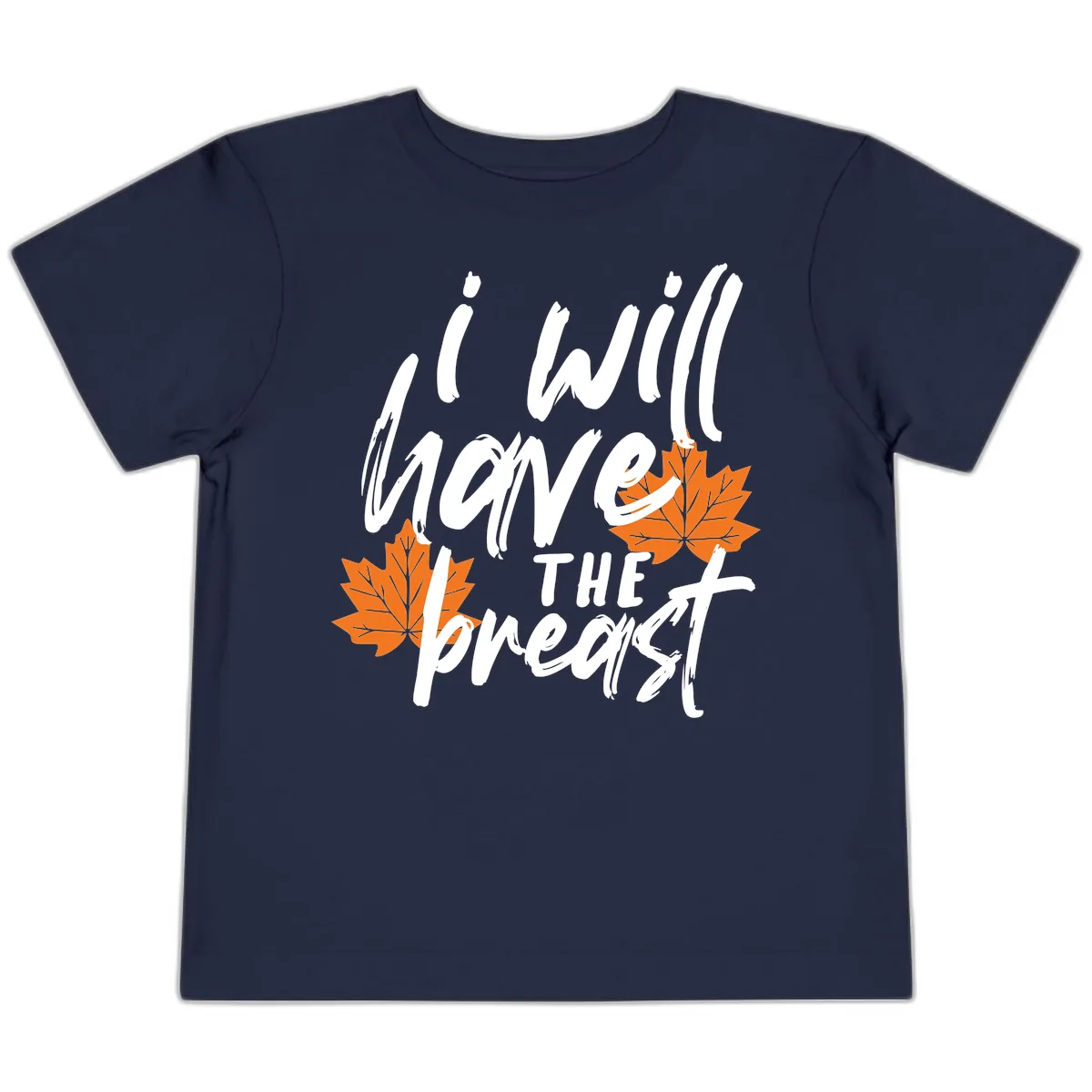 I Will Have The Breast Thanksgiving Turkey Toddler T-Shirt in Navy