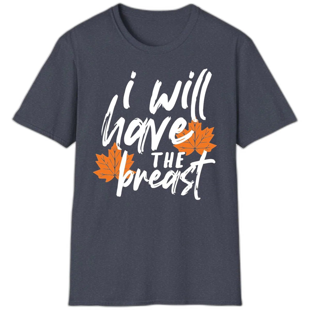 I Will Have The Breast Thanksgiving Turkey T-Shirt in Heather Navy
