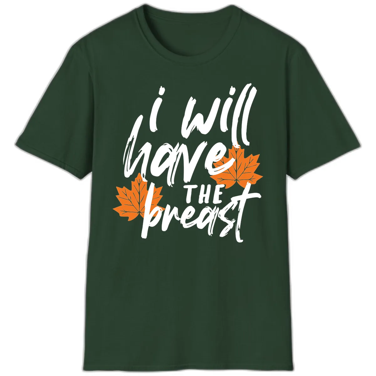 I Will Have The Breast Thanksgiving Turkey T-Shirt in Forest Green