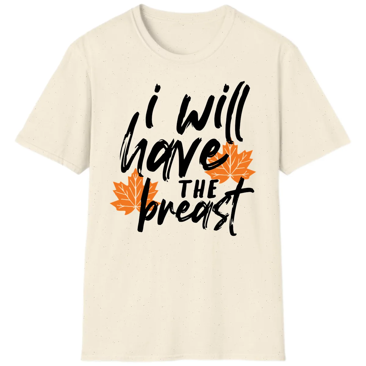 I Will Have The Breast Thanksgiving Turkey T-Shirt in Natural