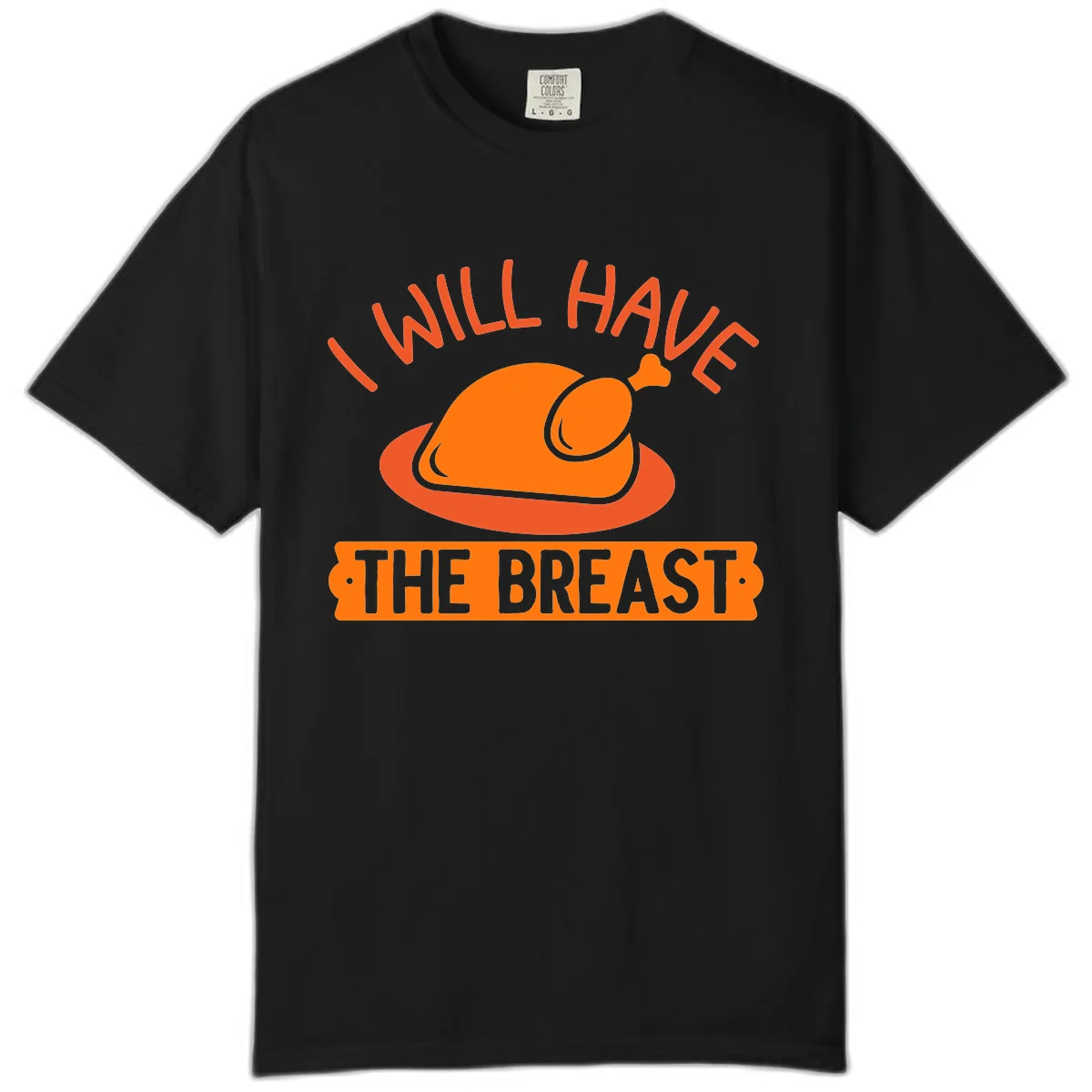 I Will Have The Breast Thanksgiving Turkey Comfort Color in Black