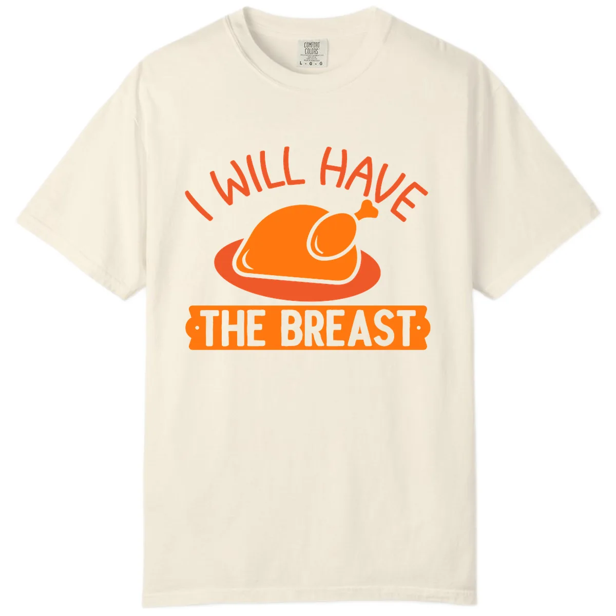 I Will Have The Breast Thanksgiving Turkey Comfort Color in Ivory