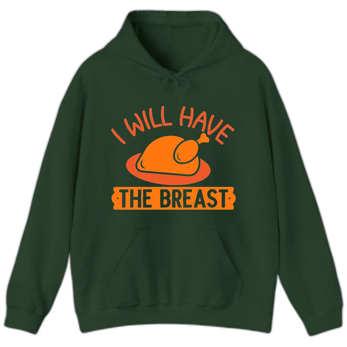 I Will Have The Breast Thanksgiving Turkey Hoodie in Forest Green