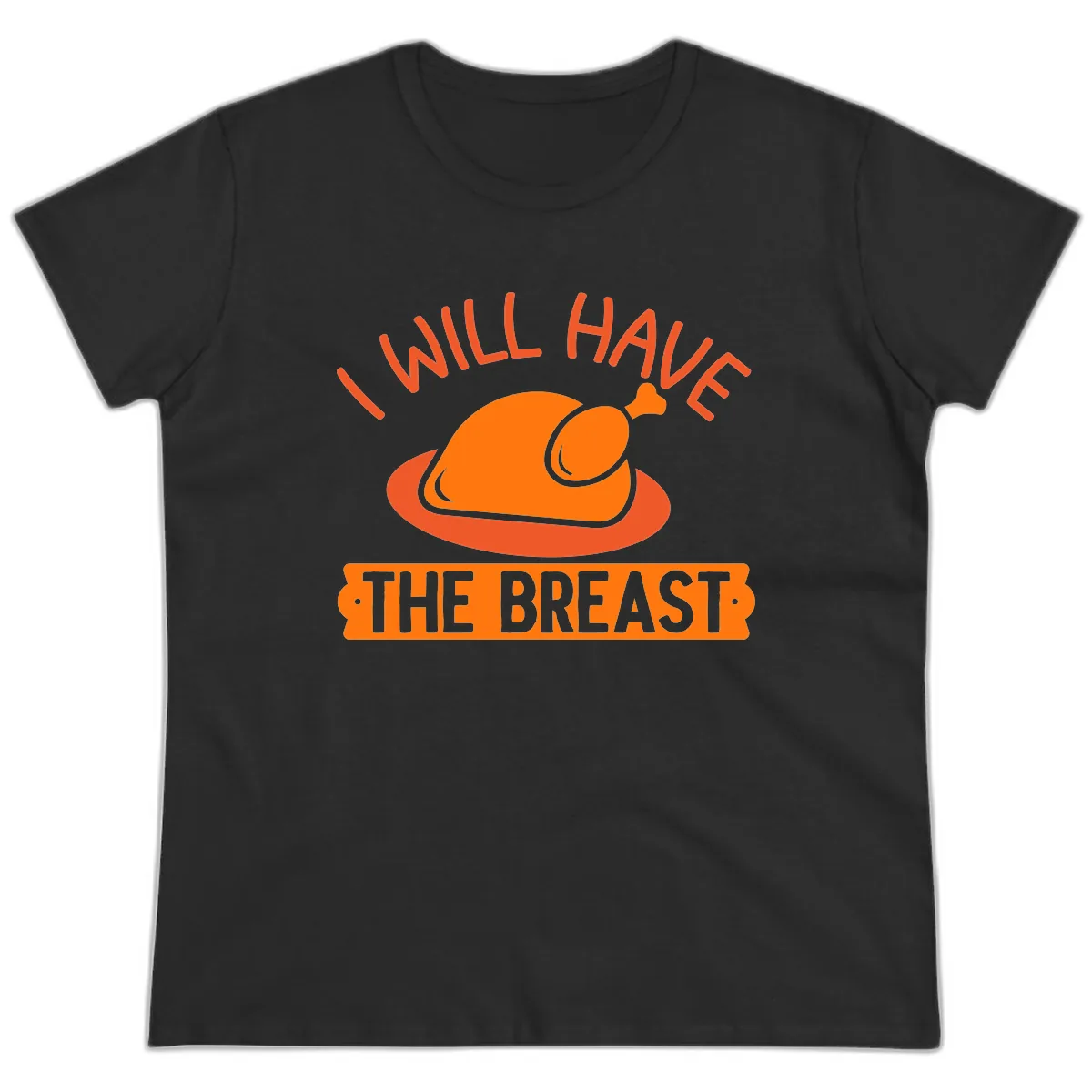I Will Have The Breast Thanksgiving Turkey Ladies Tee in Black